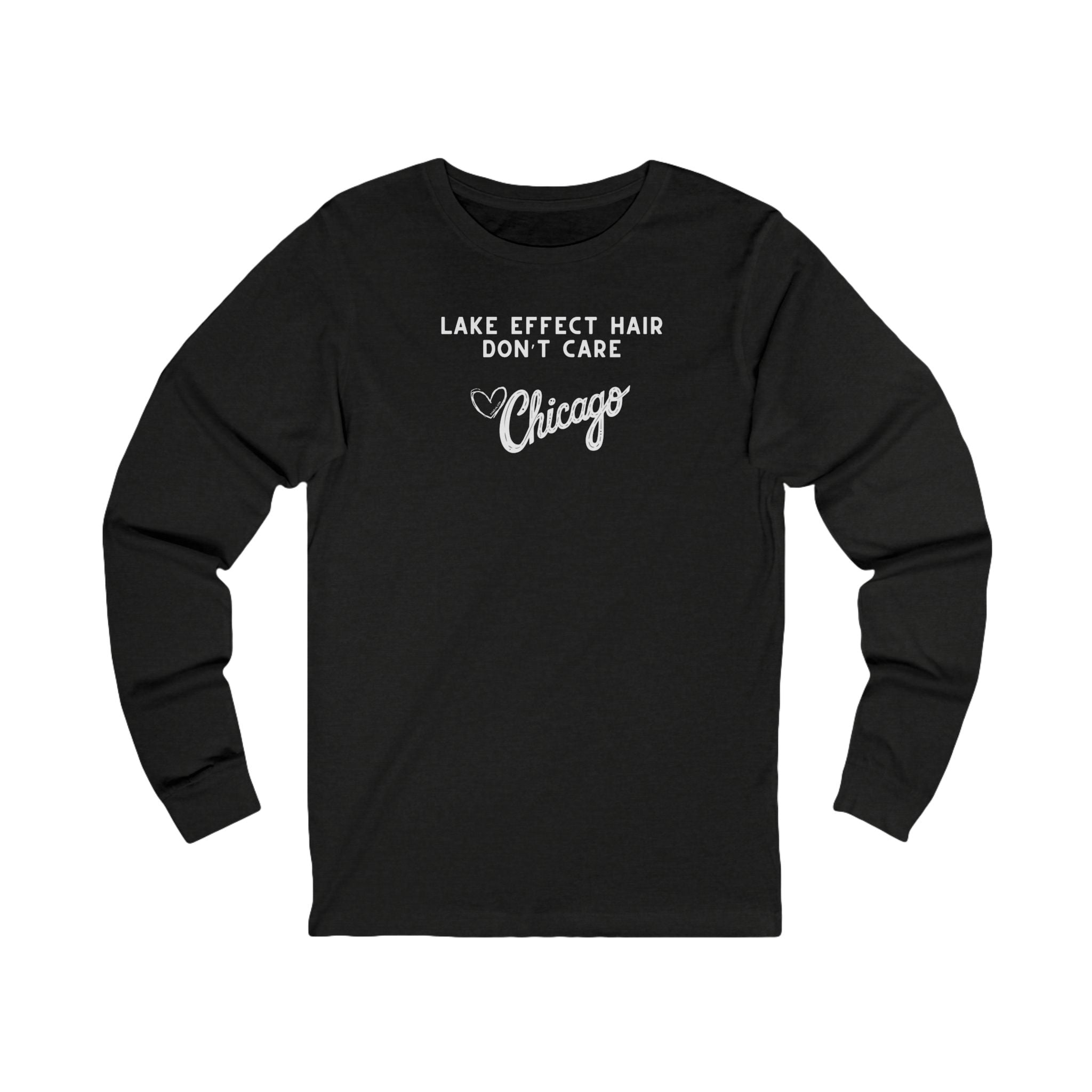 Black long sleeve shirt with text "Lake Effect Hair Don't Care... Love Chicago"