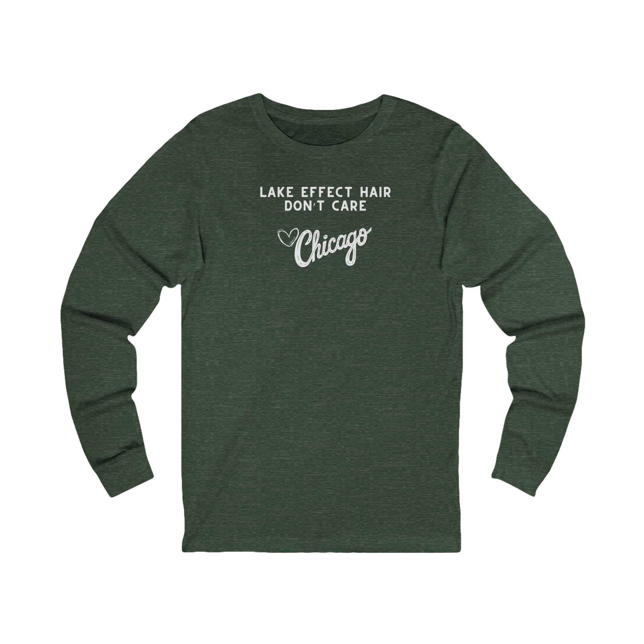 Green long sleeve shirt with text "Lake Effect Hair Don't Care... Love Chicago"