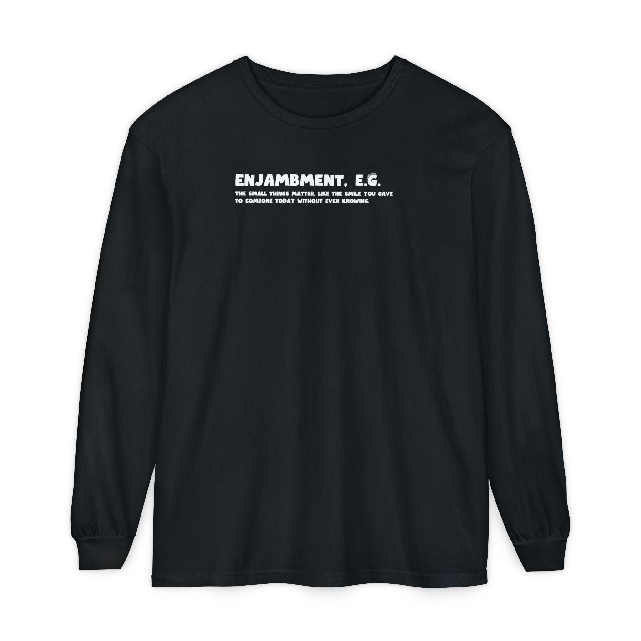 Black long-sleeve shirt with white text "Enjambment - The small things matter, like the smile you gave to someone today without even knowing"