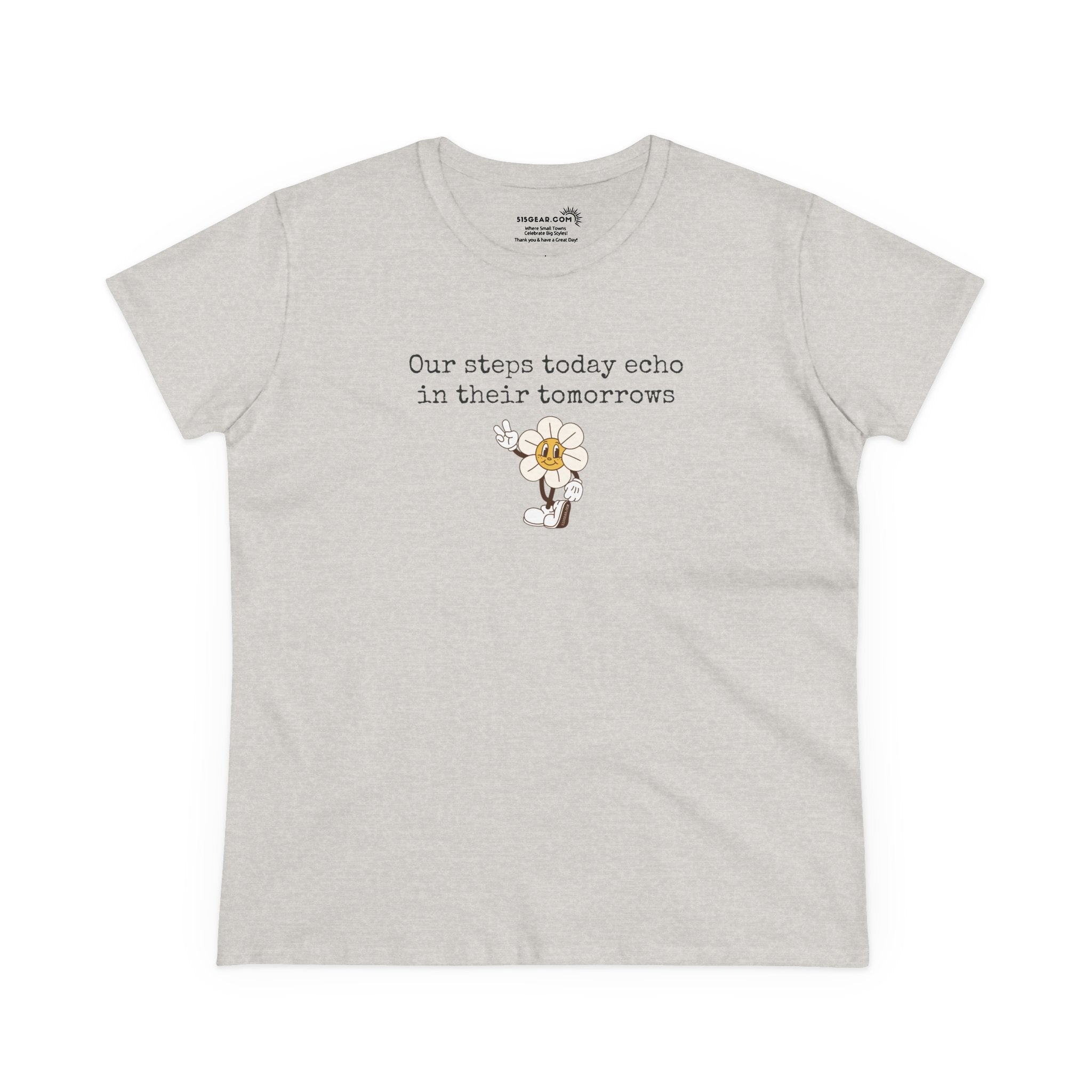 Gray Women's t-shirt with text "Our steps today echo in their tomorrows" and anthropomorphic hippy flower giving the peace sign graphic