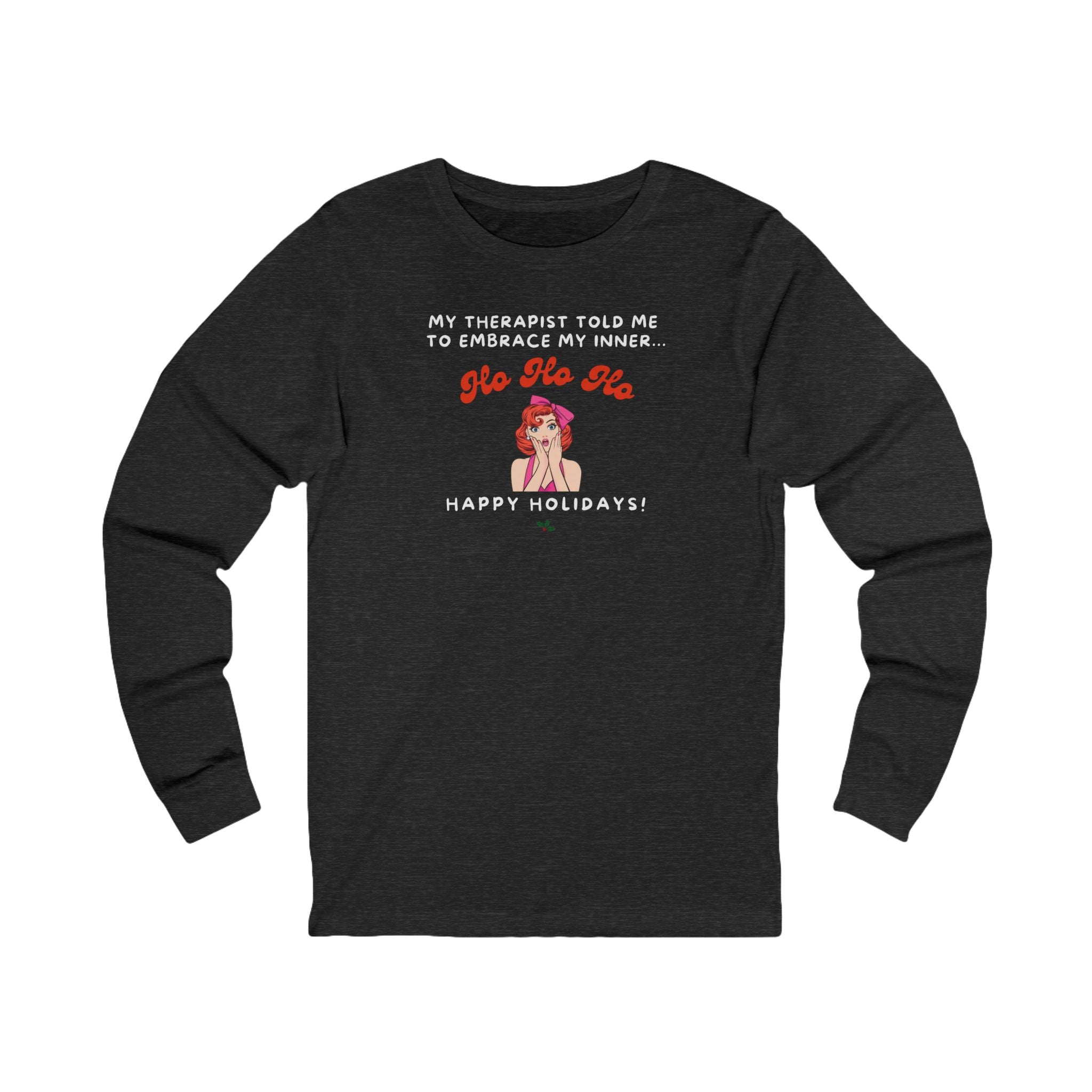 Black long-sleeve shirt with humorous graphic and text "my therapist told me to embrace my inner Ho Ho Ho - Happy Holidays"
