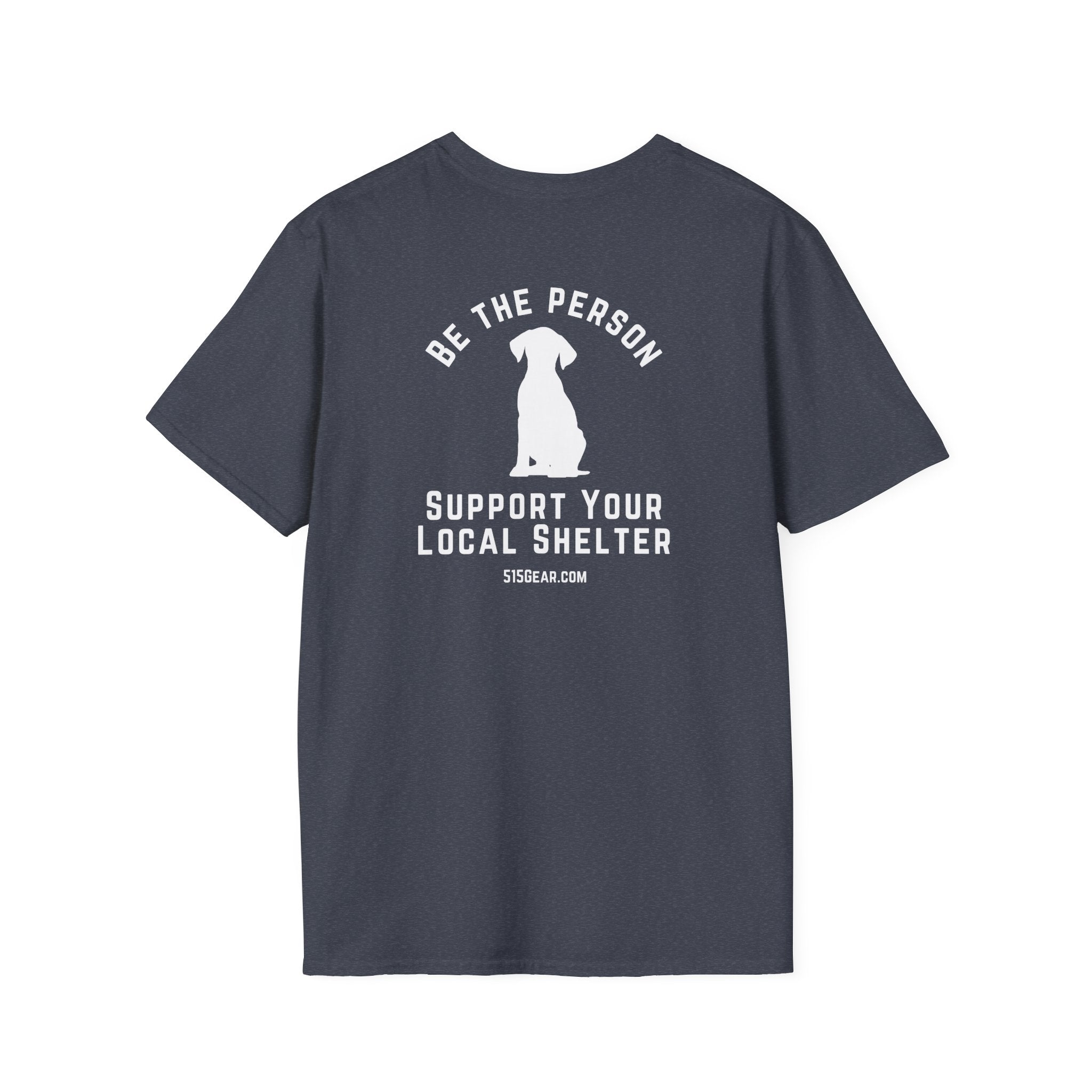 Unisex Adult T-shirt, Be the Person | by 515Gear.com | Support your local Shelter
