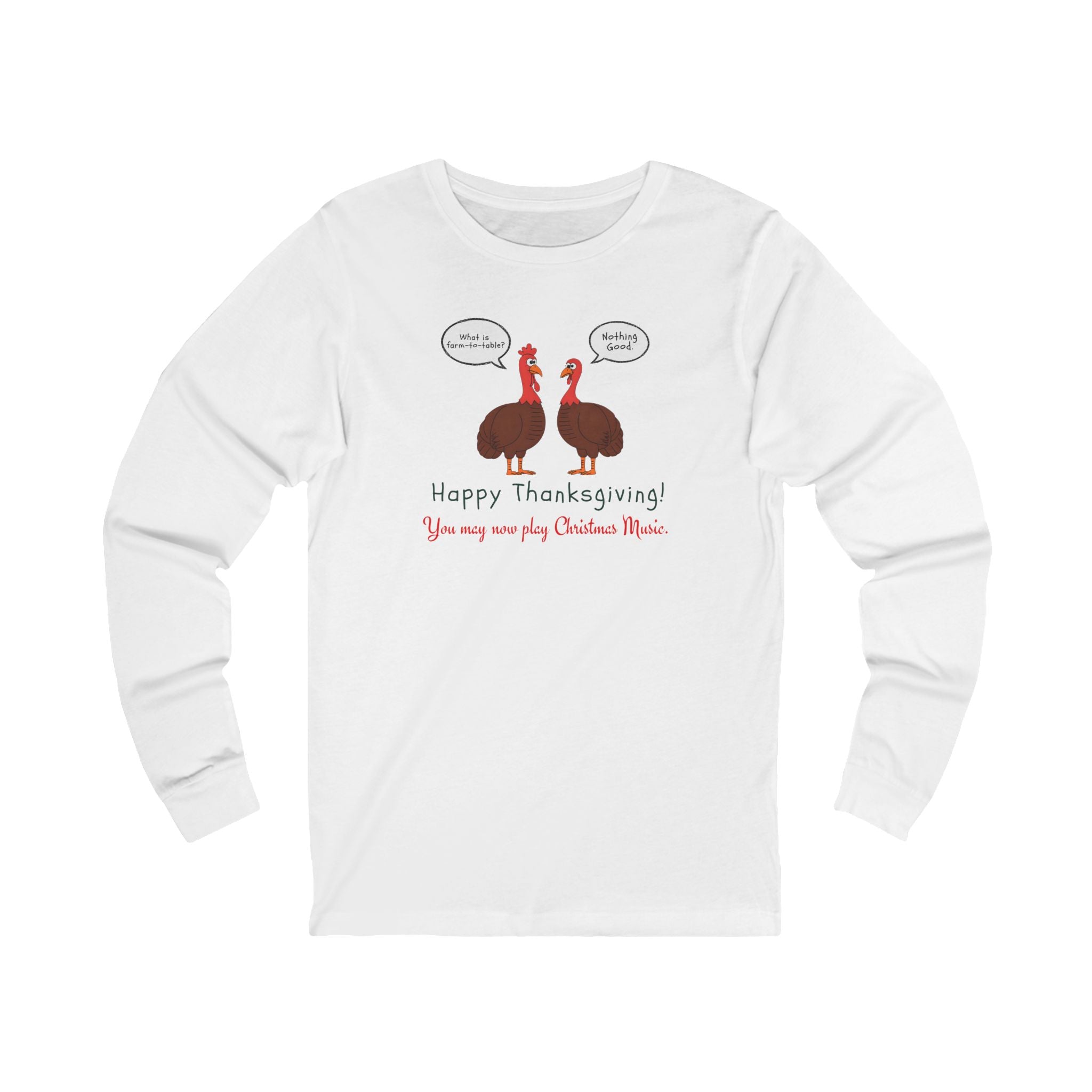 White long-sleeve tee with two cartoon turkeys and text "what is farm-to-table... Nothing good... Happy Thanksgiving! You may now play Christmas music"