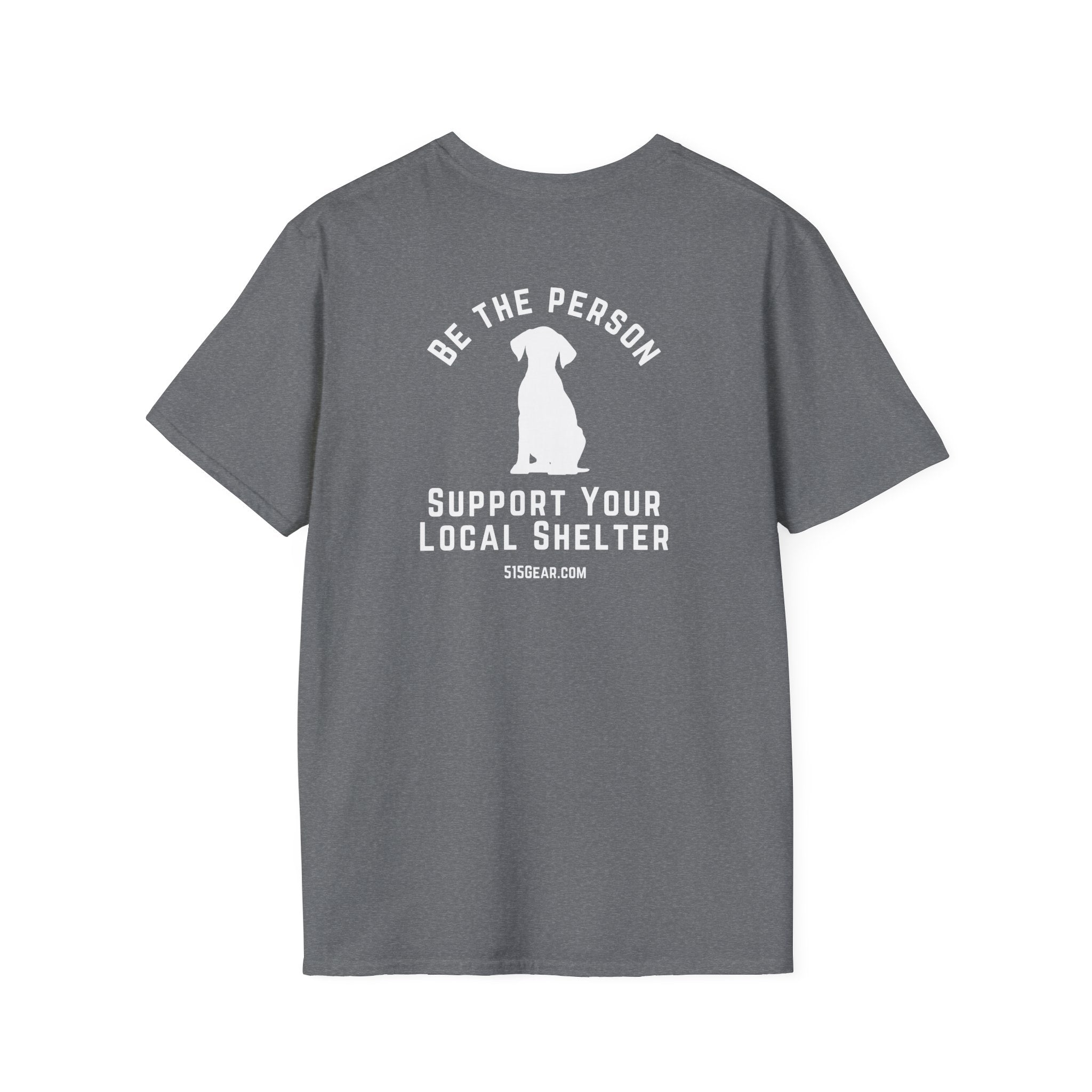 Unisex Adult T-shirt, Be the Person | by 515Gear.com | Support your local Shelter
