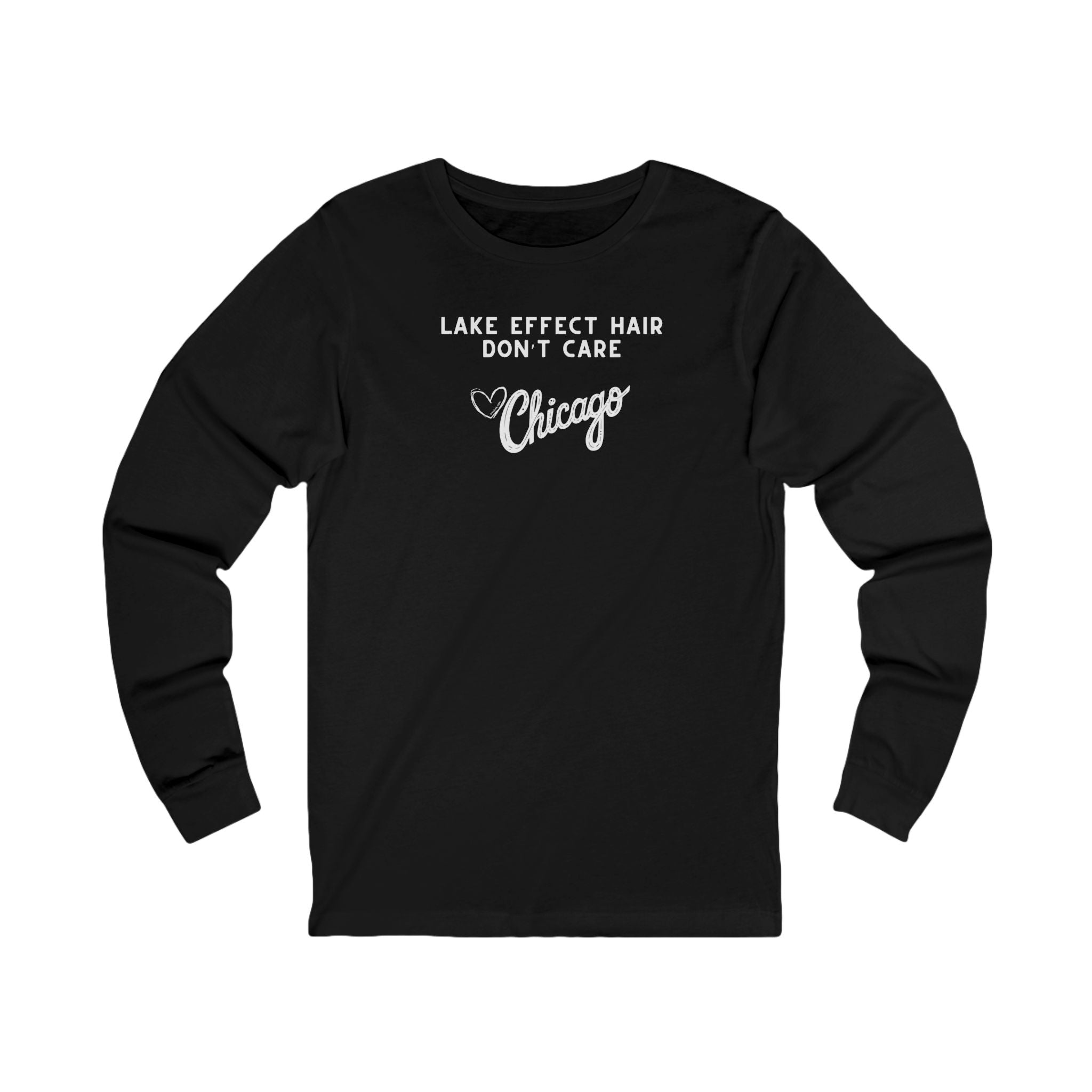 Black long sleeve shirt with text "Lake Effect Hair Don't Care... Love Chicago"