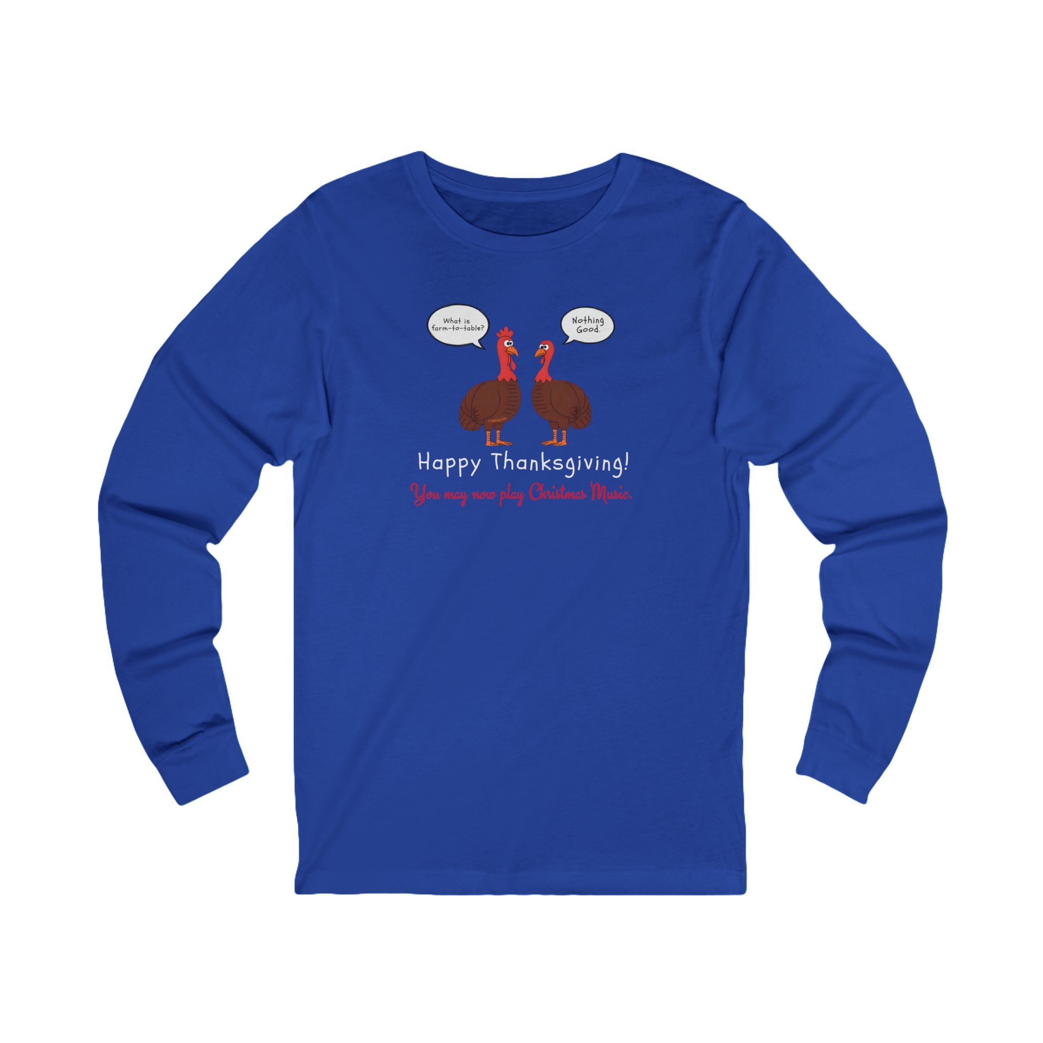 Blue long-sleeve tee with two cartoon turkeys and text "what is farm-to-table... Nothing good... Happy Thanksgiving!  You may now play Christmas music"