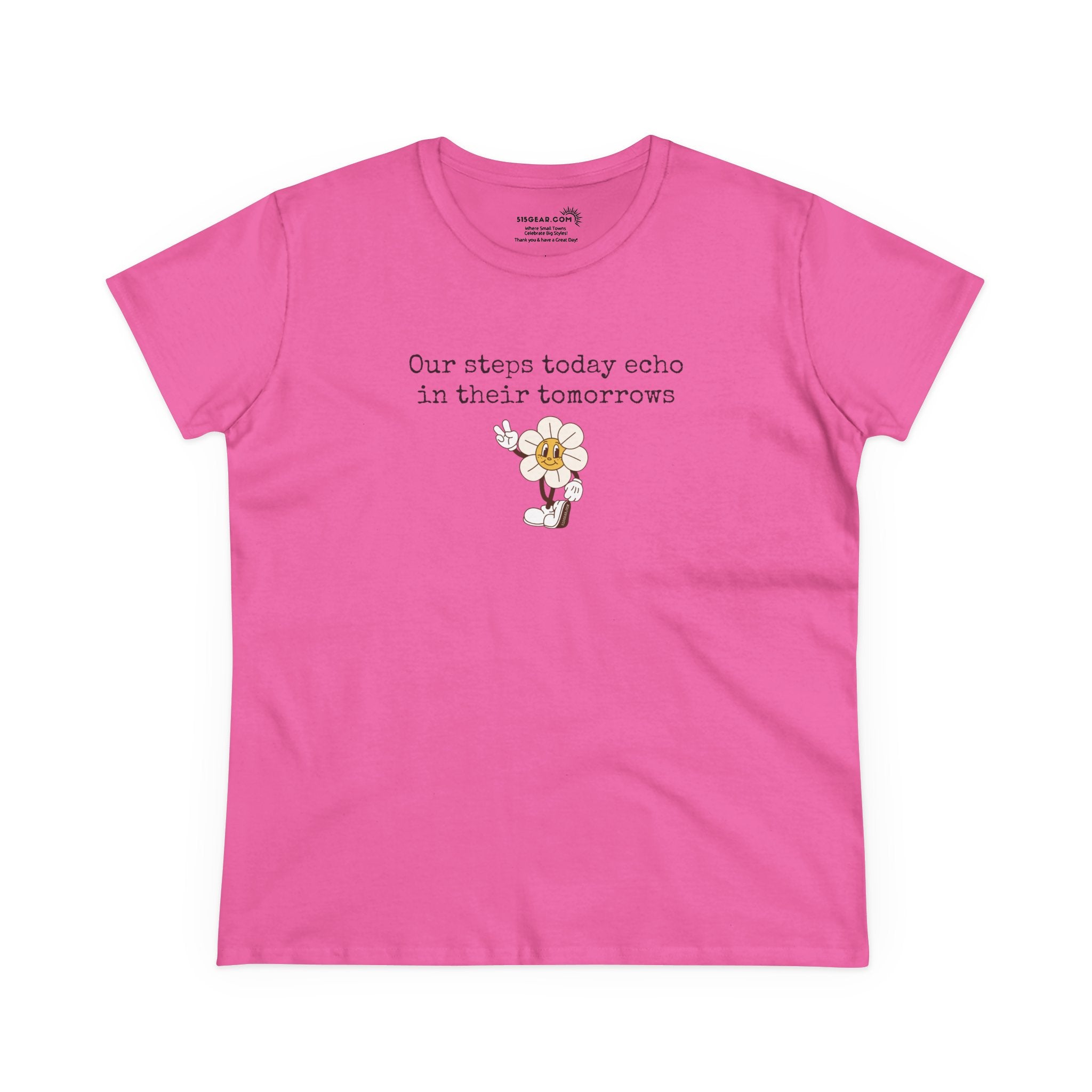 Pink Women's t-shirt with text "Our steps today echo in their tomorrows" and anthropomorphic hippy flower giving the peace sign graphic