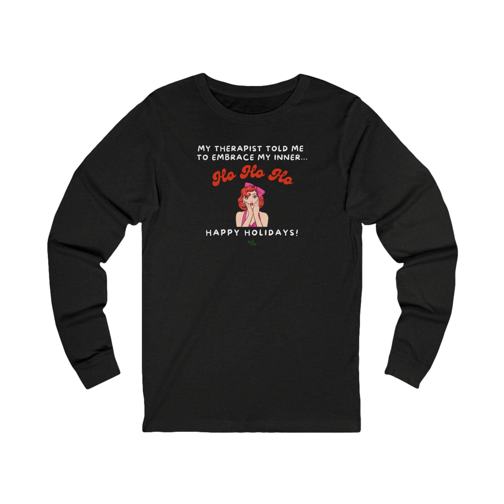 Black long-sleeve shirt with humorous graphic and text "my therapist told me to embrace my inner Ho Ho Ho - Happy Holidays"