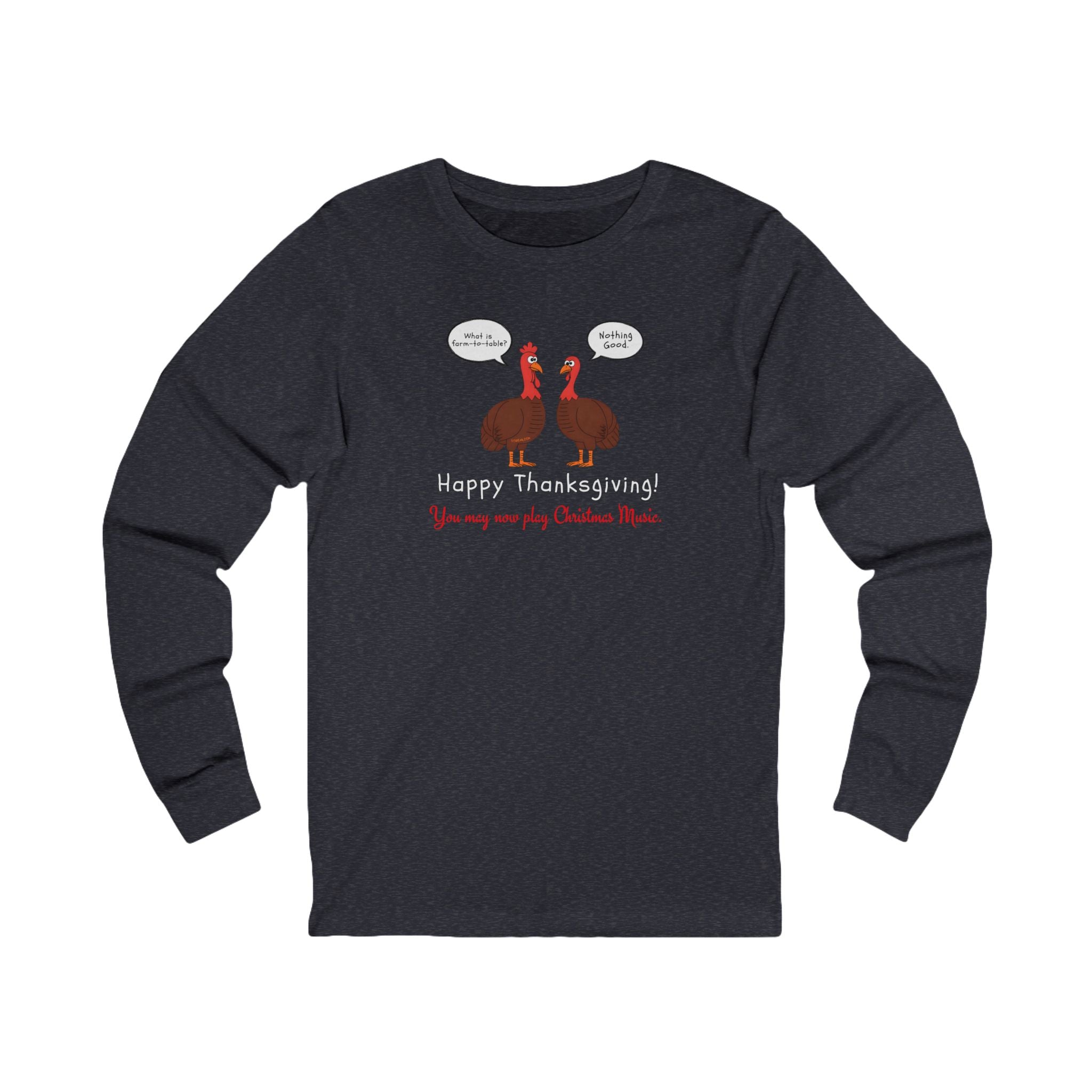 Navy long-sleeve tee with two cartoon turkeys and text "what is farm-to-table... Nothing good... Happy Thanksgiving!  You may now play Christmas music"