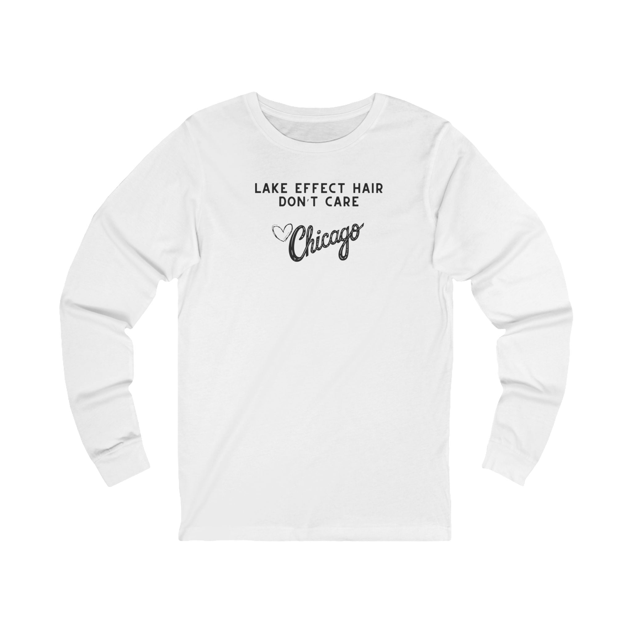 White long sleeve shirt with text "Lake Effect Hair Don't Care... Love Chicago" 