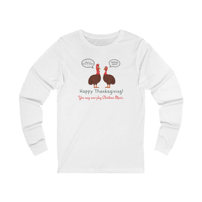 White long-sleeve tee with two cartoon turkeys and text "what is farm-to-table... Nothing good... Happy Thanksgiving!  You may now play Christmas music"