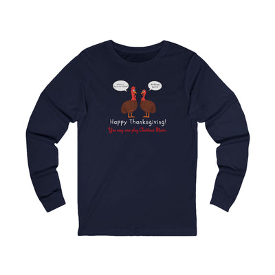 Navy long-sleeve tee with two cartoon turkeys and text "what is farm-to-table... Nothing good... Happy Thanksgiving!  You may now play Christmas music"