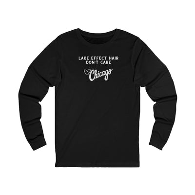 Black long sleeve shirt with text "Lake Effect Hair Don't Care... Love Chicago" 