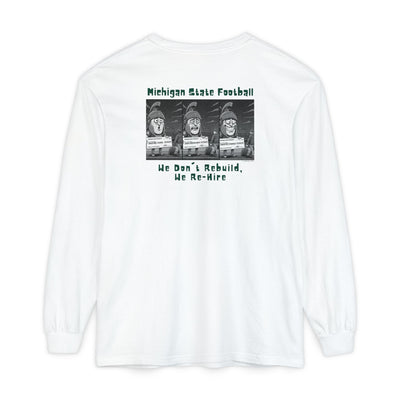 White long-sleeve unisex Comfort Color shirts with text Michigan State Football, We don't Rebuild, we Re-hire" and Sparty graphics