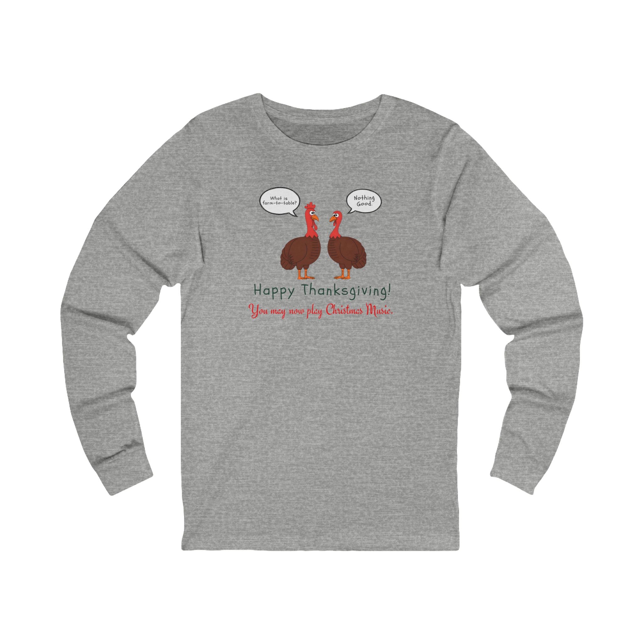 Gray long-sleeve tee with two cartoon turkeys and text "what is farm-to-table... Nothing good... Happy Thanksgiving!  You may now play Christmas music"