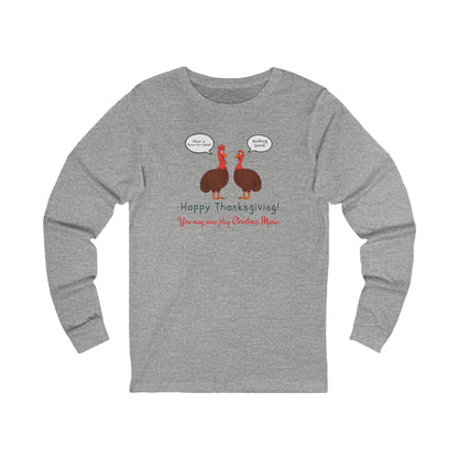 Gray long-sleeve tee with two cartoon turkeys and text "what is farm-to-table... Nothing good... Happy Thanksgiving!  You may now play Christmas music"