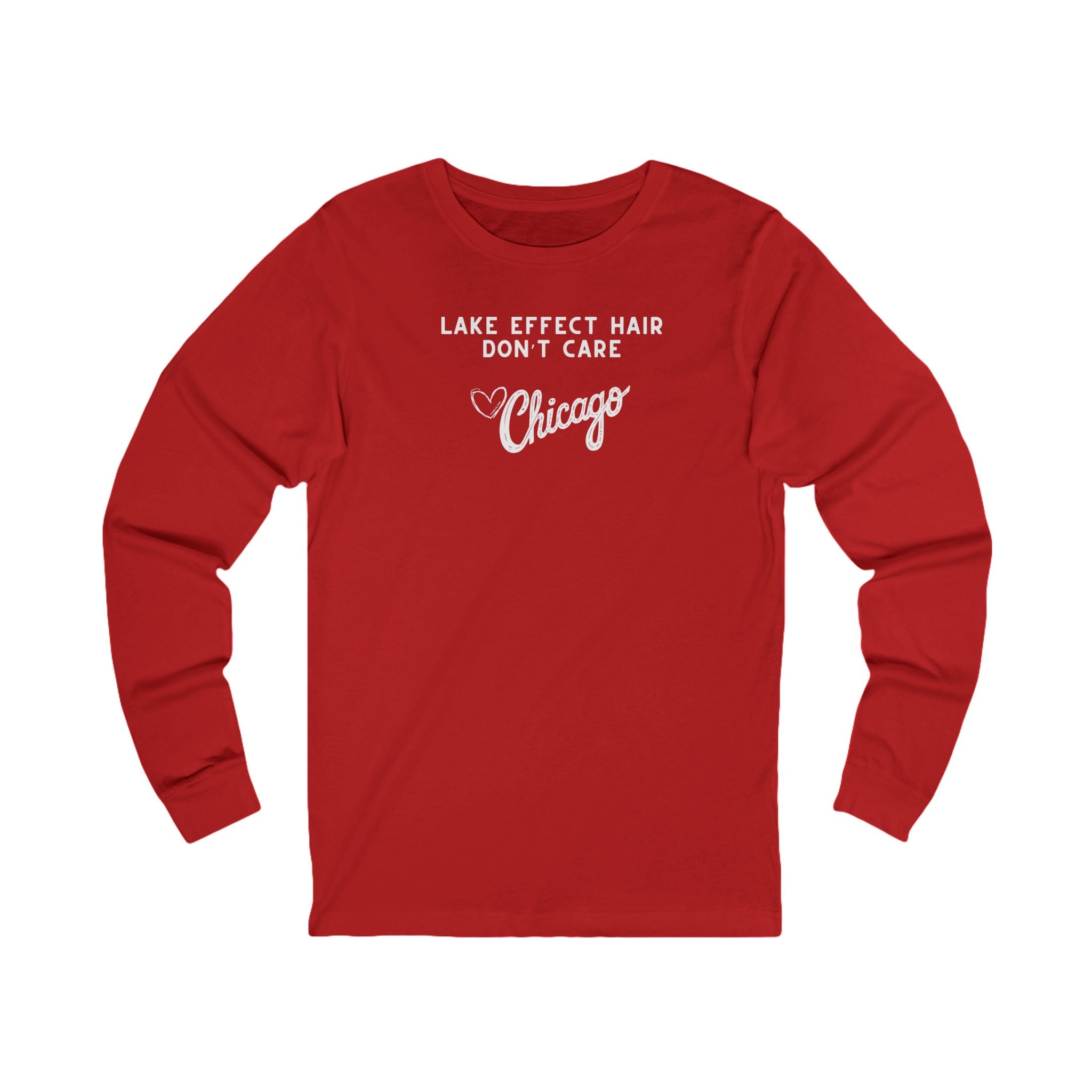 Red long sleeve shirt with text "Lake Effect Hair Don't Care... Love Chicago" 